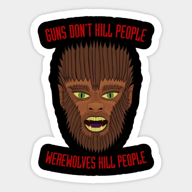 Guns Don't Kill People. Werewolves Kill People. Sticker by becauseskulls